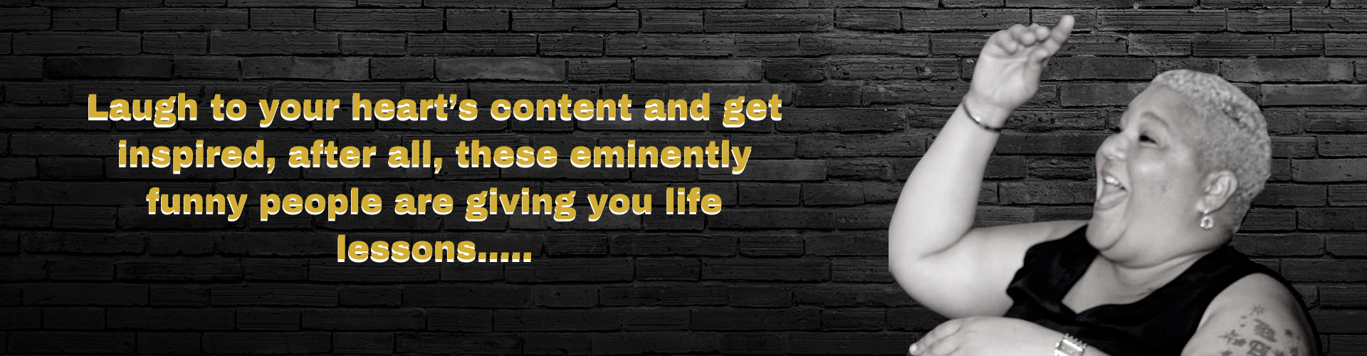 Laugh to your heart’s content and get inspired, after all, these eminently funny people are giving you life lessons..... (1)